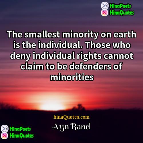 Ayn Rand Quotes | The smallest minority on earth is the